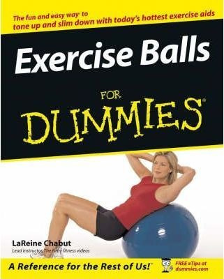 Exercise Balls For Dummies - Lareine Chabut