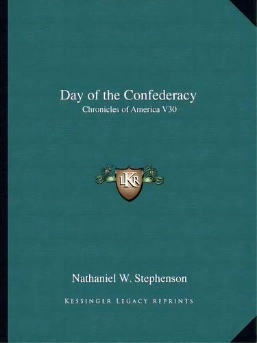 Day Of The Confederacy, De Nathaniel W Stephenson. Editorial Kessinger Publishing, Tapa Blanda En Inglés