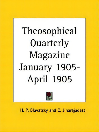 Theosophical Quarterly Magazine (january 1905-april 1905), De H. P. Blavatsky. Editorial Kessinger Publishing Co, Tapa Blanda En Inglés