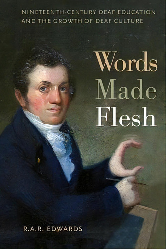 Words Made Flesh : Nineteenth-century Deaf Education And The Growth Of Deaf Culture, De R. A. R. Edwards. Editorial New York University Press, Tapa Blanda En Inglés