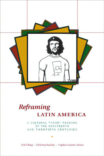 Reframing Latin America: A Cultural Theory Reading Of The Nineteenth And Twentieth Centuries, De Ching, Erik. Editorial Univ Of Texas Pr, Tapa Blanda En Inglés