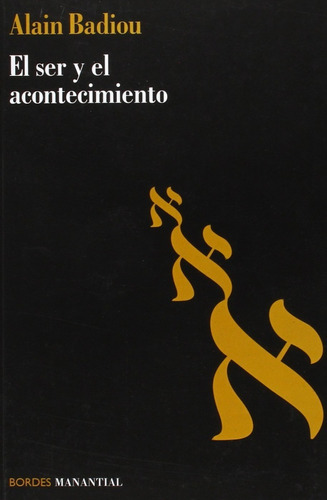 El Ser Y El Acontecimiento - Alain Badiou - Manantial Libro