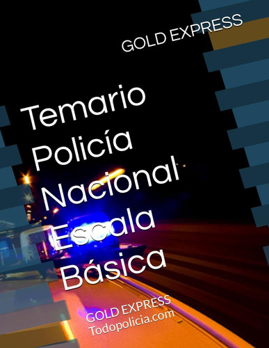 Libro: Temario Policía Nacional Escala Básica: Gold Express 