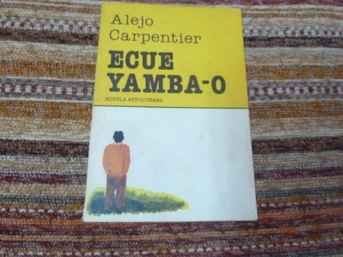 Alejo Carpentier. Ecue Yamba - O