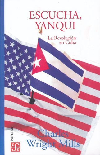 Escucha Yanqui. La Revolución En Cuba / 3 Ed.: No, De Wright Mills, C.. Serie No, Vol. No. Editorial Fce (fondo De Cultura Economica), Tapa Blanda, Edición No En Español, 1