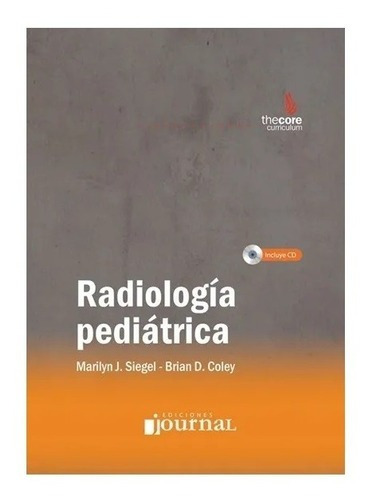 Radiología Pediátrica, De Siegel, Marilyn. Coley, Brian D.. Editorial Ediciones Journal En Español