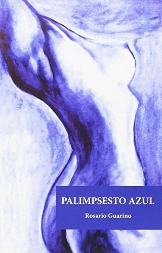 Palimpsesto azul, de Rosario Guarino., vol. N/A. Editorial Raspabook, tapa blanda en español, 2019