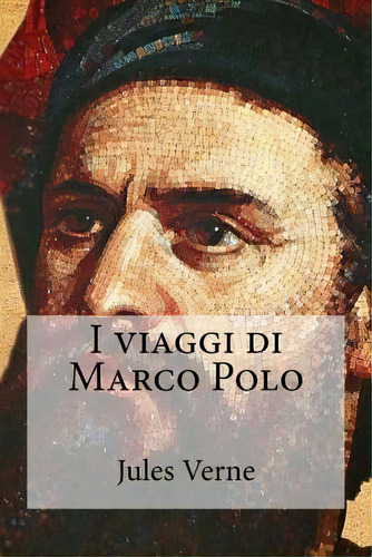 I Viaggi Di Marco Polo, De Jules Verne. Editorial Createspace Independent Publishing Platform, Tapa Blanda En Italiano
