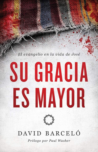 Libro: Su Gracia Es Mayor: El Evangelio En La Vida De José (