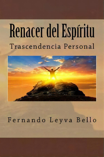 Renacer Del Espiritu, De Lic Fernando Leyva Bello. Editorial Createspace Independent Publishing Platform, Tapa Blanda En Español