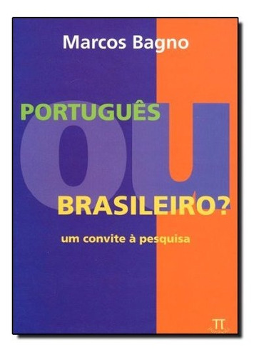Português Ou Brasileiro? Um Convite À Pesquisa, De Marcos Bagno. Editora Parábola Em Português
