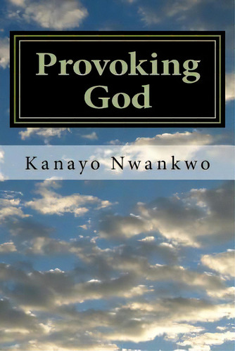 Provoking God: Understanding The Mind Of God, De Nwankwo, Kanayo. Editorial Createspace, Tapa Blanda En Inglés