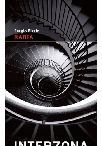 Rabia (Reedicion) - Sergio Bizzio, de Bizzio, Sergio. Editorial INTERZONA, tapa blanda en español, 2021