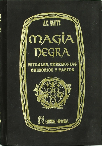 Magia Negra : Rituales, Ceremonias, Grimorios Y Pactos 