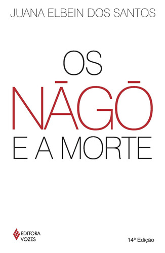 Nàgô e a morte: Pàde, Àsèsè e o culto Égun na Bahia, de Santos, Juana Elbein dos. Editora Vozes Ltda., capa mole em português, 2012
