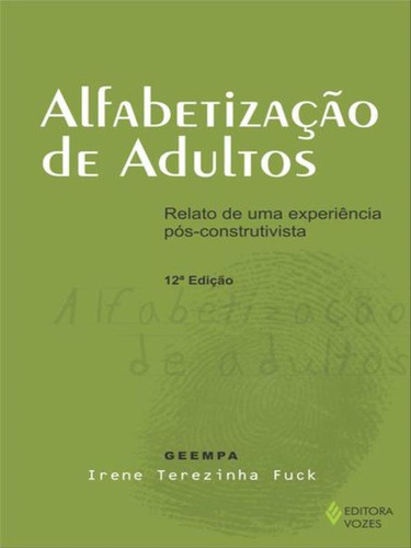 Alfabetização de adultos: Relato de uma experiência pós-construtivista, de Fuck, Irene Terezinha. Editora VOZES, capa mole em português