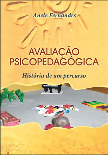 Avaliaçao Psicopedagogica - Historia De Um Percurso, De Fernandes, Annete. Editora Wak, Capa Mole, Edição 1ª Edição - 2013 Em Português