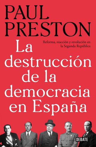 La destrucciÃÂ³n de la democracia en EspaÃÂ±a, de PRESTON, PAUL. Editorial Debate, tapa dura en español