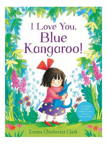 I Love You, Blue Kangaroo! - Emma Chichester Clark. Eb08