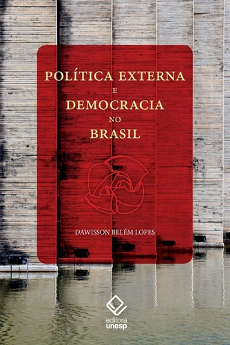 Política externa e democracia no Brasil: Ensaio de interpretação histórica, de Lopes, Dawisson Belem. Fundação Editora da Unesp, capa mole em português, 2013