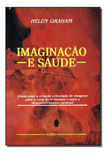 Imaginacao E Saude: Imaginação E Saúde, De Graham, Helen. Autoajuda, Vol. Autoajuda. Editorial Cultrix, Tapa Mole, Edición Autoajuda En Português, 20