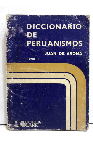 Diccionario De Peruanismos Tomo Ii Juan De Arona 1974 Peisa
