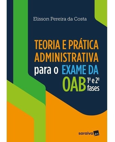 Teoria E Prática Administrativa Para O Exame Da Oab 1ª E 2ª 