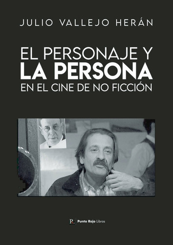 El Personaje Y La Persona En El Cine De No Ficciãâ³n, De Vallejo Herán, Julio. Editorial Punto Rojo Editorial, Tapa Blanda En Español