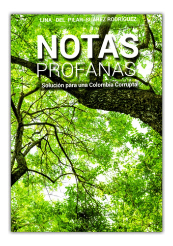 Notas Profanas: Solucion Para Una Colombia Corrupta, Lina De