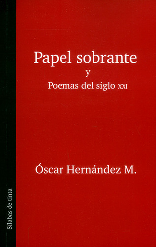 Papel sobrante y poemas del siglo XXI, de Óscar Hernández M.. Serie 9585625129, vol. 1. Editorial Silaba Editores, tapa blanda, edición 2017 en español, 2017