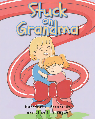 Stuck On Grandma, De Benscoter, Margaret L.. Editorial Christian Faith Pub Inc, Tapa Blanda En Inglés