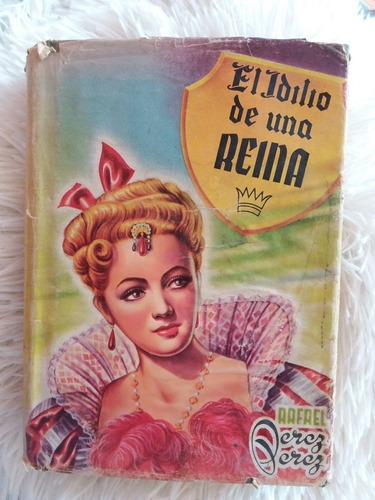 El Idilio De Una Reina- Rafael Pérez Y Pérez- Ed Diana- 1948