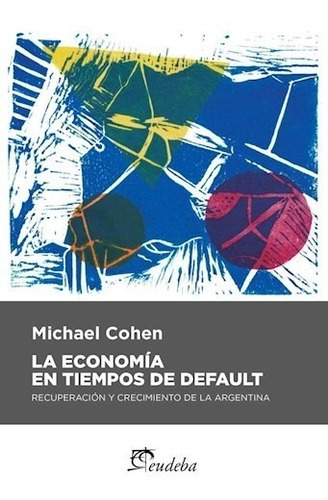 La Economía En Tiempos De Default, De Cohen, Michael. Editorial Eudeba, Edición 2015 En Español