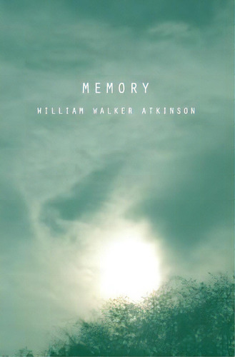 Memory, De William Walker Atkinson. Editorial Createspace Independent Publishing Platform, Tapa Blanda En Inglés