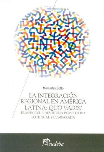La Integracion Regional En America Latina. Qou Vadis ?