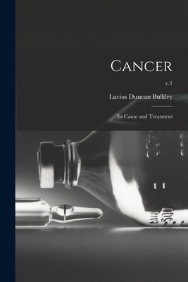 Libro Cancer; Its Cause And Treatment; V.1 - Bulkley, Luc...