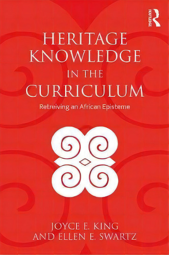 Heritage Knowledge In The Curriculum, De Joyce E. King. Editorial Taylor Francis Inc, Tapa Blanda En Inglés