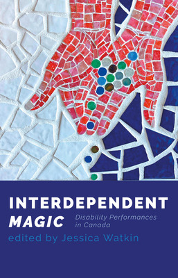 Libro Interdependent Magic: Disability Performance In Can...