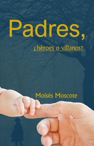 Libro: Padres ¿héroes O Villanos? (spanish Edition)