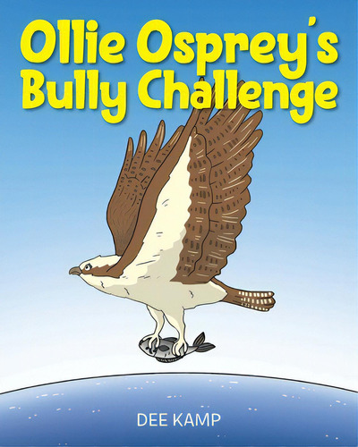 Ollie Osprey's Bully Challenge, De Kamp, Dee. Editorial Christian Faith Pub Inc, Tapa Blanda En Inglés
