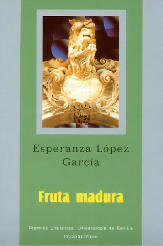 Fruta Madura, De Lopez Garcia, E.. Editorial Universidad De Sevilla-secretariado De P En Español