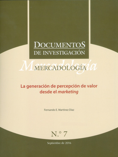 Documentos de investigación No.7. Mercadología: la genera, de Fernando E. Martínez Díaz. Serie 9582603090, vol. 1. Editorial U. Central, tapa blanda, edición 2016 en español, 2016