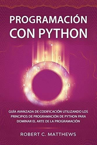 Programación Con Python: Guía Avanzada De Codificación Utili