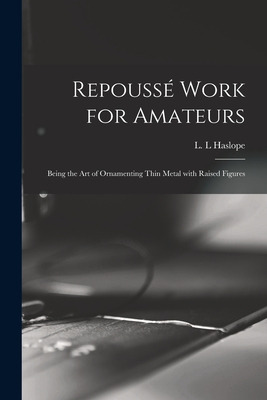 Libro Repoussã© Work For Amateurs: Being The Art Of Ornam...