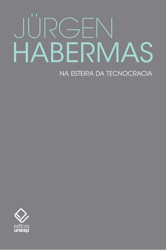 Na esteira da tecnocracia: Pequenos escritos políticos XII, de Habermas, Jürgen. Fundação Editora da Unesp, capa mole em português, 2014