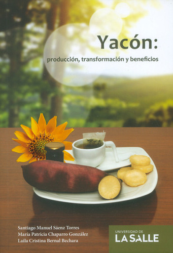 El Yacon. Produccion, Transformacion Y Benefi, De Sánchez Torres, Santiago Manuel. Editorial Universidad De La Salle, Tapa Blanda, Edición 1 En Español, 2016