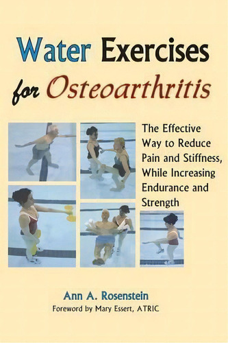 Water Exercises For Osteoarthritis : The Effective Way To Reduce Pain And Stiffness, While Increa..., De Ann A Rosenstein. Editorial Idyll Arbor, Tapa Blanda En Inglés, 2007