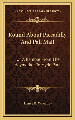 Libro Round About Piccadilly And Pall Mall: Or A Ramble F...