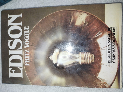 Edison.  Fritz Vogtle. Salvat. Grandes Biografias . Pto