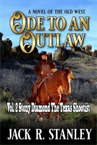 Ode To An Outlaw (lp) : Vol. 2 Stony Diamond The Texas Shootist, De Jack R Stanley. Editorial Wrightbridge Press, Tapa Blanda En Inglés